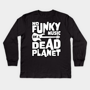 No Funky Music On A Dead Planet for Bass Player Kids Long Sleeve T-Shirt